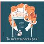 Tu m'attraperas pas !