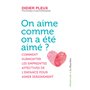 On aime comme on a été aimé ? - Comment surmonter les empreintes affectives de l'enfance pour aimer