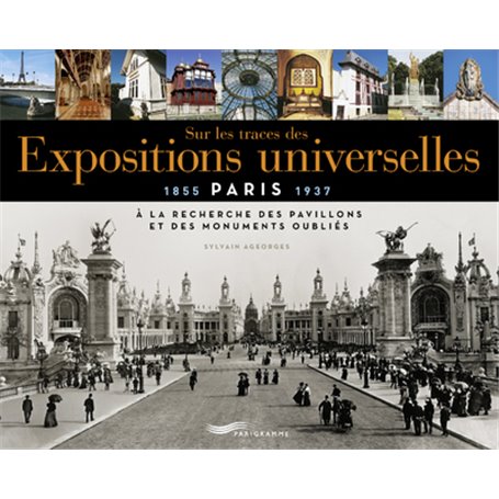 Sur les traces des expositions universelles - À la recherche des pavillons et des monuments oubliés