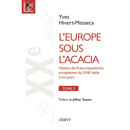 L'Europe sous l'acacia- tome 3 - Histoire des Franc-maçonneries européennes du XVIIIe siècle à nos