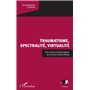 Traumatisme, spectralité, virtualité