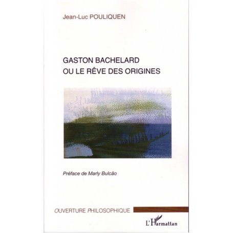 Gaston Bachelard ou le rêve des origines
