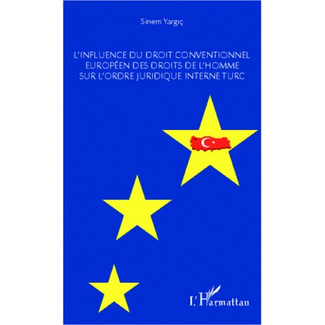 L'influence du droit conventionnel européen des droits de l'homme sur l'ordre juridique interne turc
