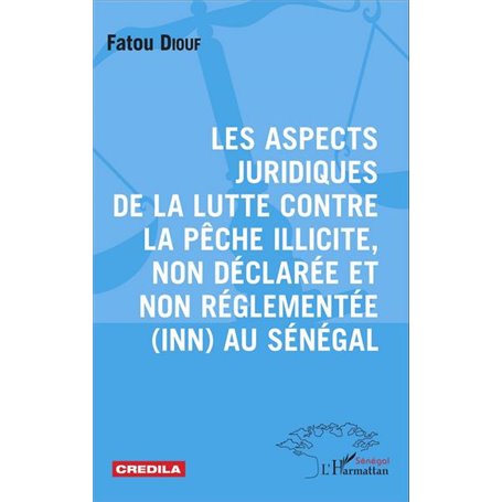 Les aspects juridiques de la lutte contre la pêche illicite, non déclarée et non réglementée (INN) au Sénégal
