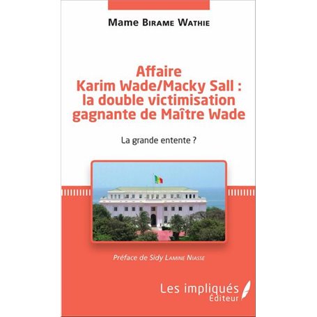 Affaire Karim Wade / Macky Sall : la double victimisation gagnante de Maître Wade