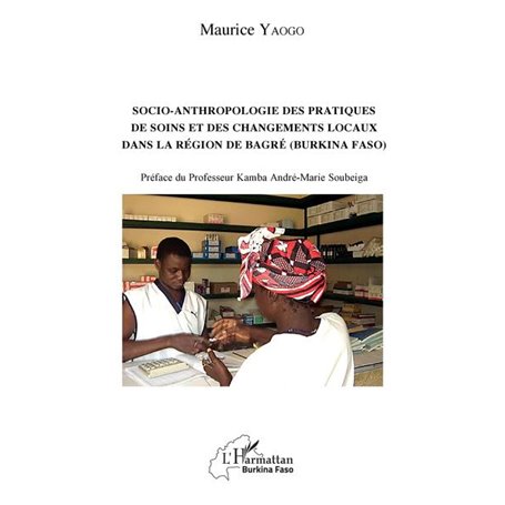 Socio-anthropologie des pratiques de soin et des changements locaux dans la région de Bagré (Burkina Faso)