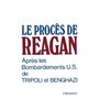 Le procès de Reagan après les bombardements US de Tripoli et Benghazi