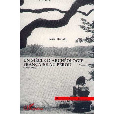 Un siècle d'archéologie française au Pérou