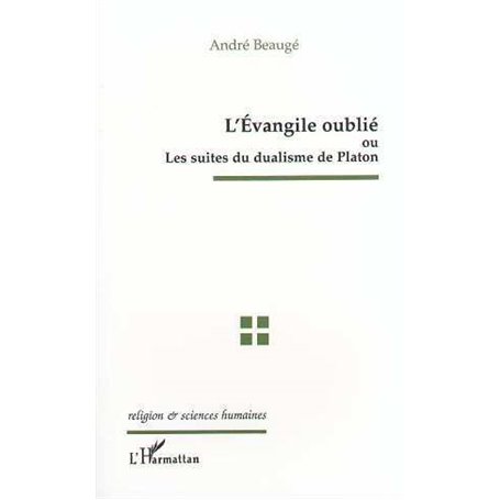 L'EVANGILE OUBLIE OU LES SUITES DU DUALISME DE PLATON
