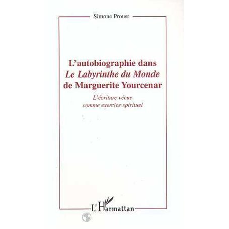 L'autobiographie dans le labyrinthe du monde de Marguerite Yourcenar