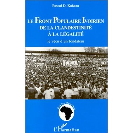 LE FRONT POPULAIRE IVOIRIEN DE LA CLANDESTINITE A LA LEGALITE