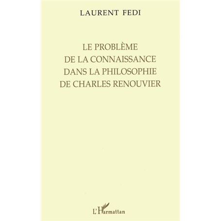 LE PROBLÈME DE LA CONNAISSANCE DANS LA PHILOSOPHIE DE CHARLES RENOUVIER