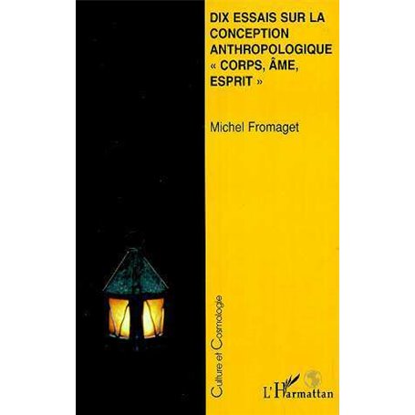 DIX ESSAIS SUR LA CONCEPTION ANTHROPOLOGIQUE " CORPS, AME, ESPRIT "