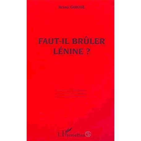 FAUT-IL BRÛLER LÉNINE ?