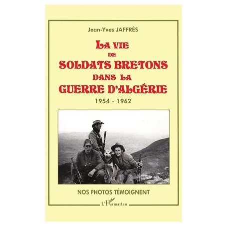 LA VIE DE SOLDATS BRETONS DANS LA GUERRE D'ALGERIE 1954-1962