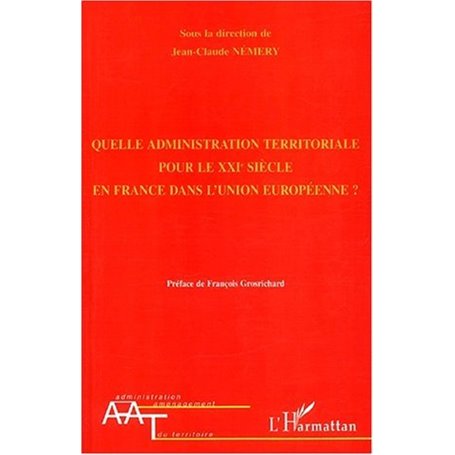 QUELLE ADMINISTRATION TERRITORIALE POUR LE XXIè SIÈCLE EN FRANCE DANS L'UNION EUROPÉENNE