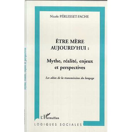 ÊTRE MÈRE AUJOURD'HUI : MYTHE, RÉALITÉ, ENJEUX ET PERSPECTIVES