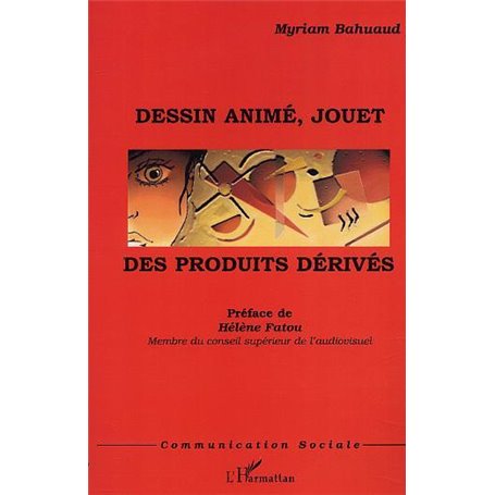 DESSIN ANIMÉ, JOUET : DES PRODUITS DÉRIVÉS