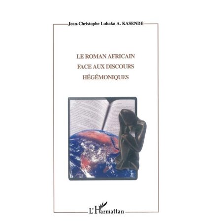 LE ROMAN AFRICAIN FACE AUX DISCOURS HÉGÉMONIQUES