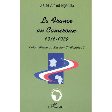 LA FRANCE AU CAMEROUN 1916-1939