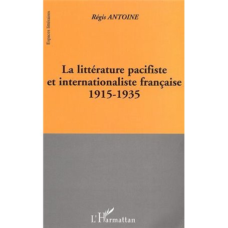 LA LITTÉRATURE PACIFISTE ET INTERNATIONALISTE FRANÇAISE 1915-1935