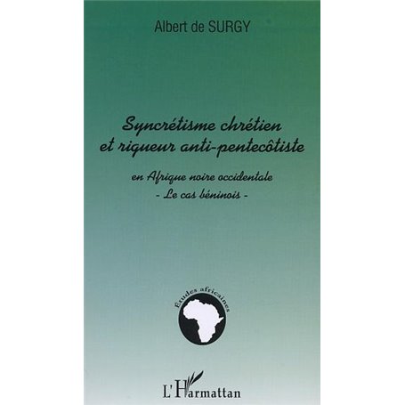 SYNCRÉTISME CHRÉTIEN ET RIGUEUR ANTI-PENTECÔTISTE EN AFRIQUE NOIRE OCCIDENTALE
