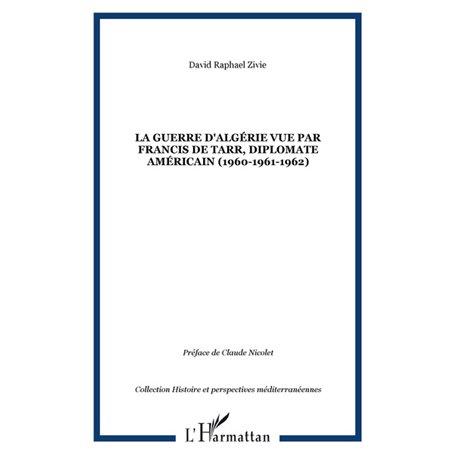 La guerre d'Algérie vue par Francis De Tarr, diplomate américain (1960-1961-1962)