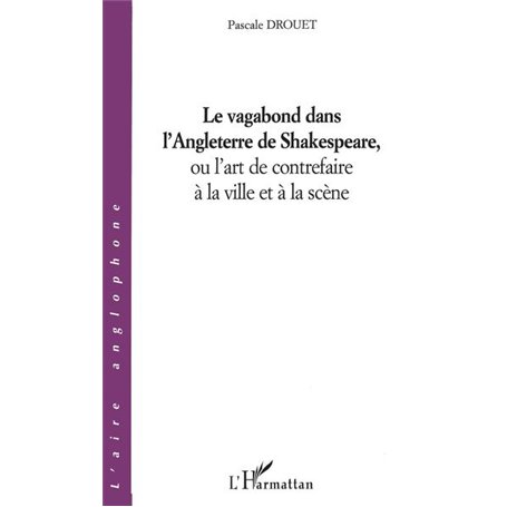 Le vagabond dans l'Angleterre de Shakespeare, ou l'art de contrefaire à la ville et à la scène