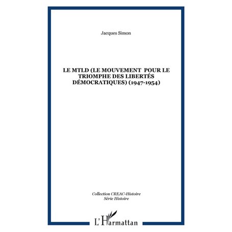 Le MTLD (Le Mouvement  pour le triomphe des libertés démocratiques) (1947-1954)