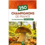 250 Champignons de France - Les reconnaître & les cuisiner !