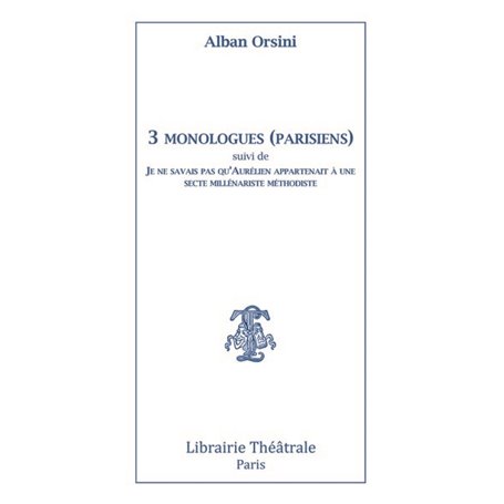 3 monologues (parisiens) suivi de Je ne savais pas qu'Aurelien appartenait a une