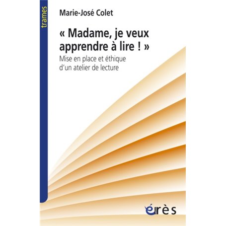 Madame, je veux apprendre à lire. Mise en place et éthique d'un atelier de lecture
