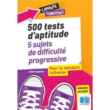 500 tests d'aptitude : 5 sujets de difficulté progressive pour le concours infirmier