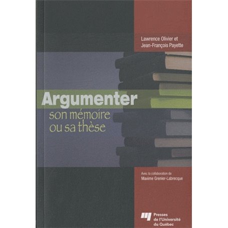 ARGUMENTER SON MEMOIRE OU SA THESE