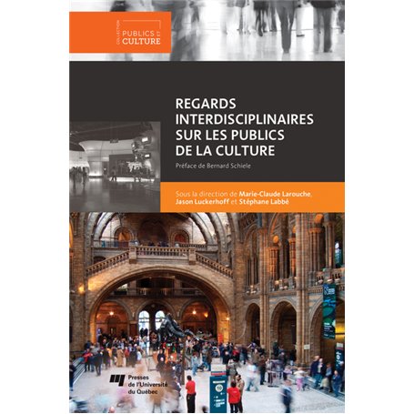 Regards interdisciplinaires sur les publics de la culture Sous la direction de Marie-Claude Larouche,