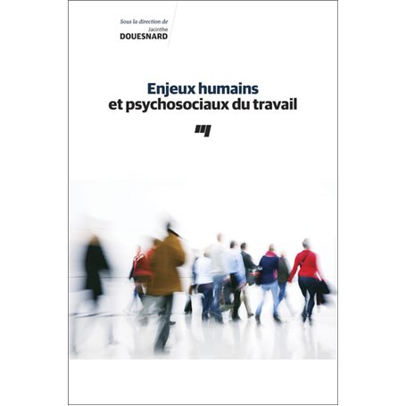 Enjeux humains et psychosociaux du travail