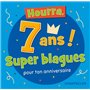 HOURRA, 7 ANS SUPER BLAGUES POUR TON ANNIVERSAIRE