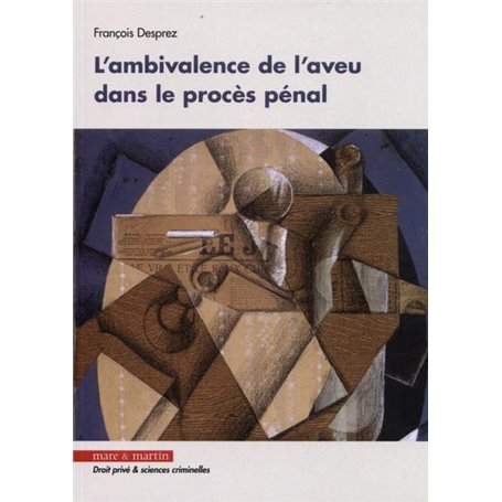 L'ambivalence de l'aveu dans le procès pénal