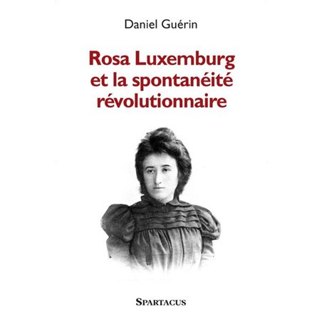 Rosa Luxemburg et la spontanéité révolutionnaire