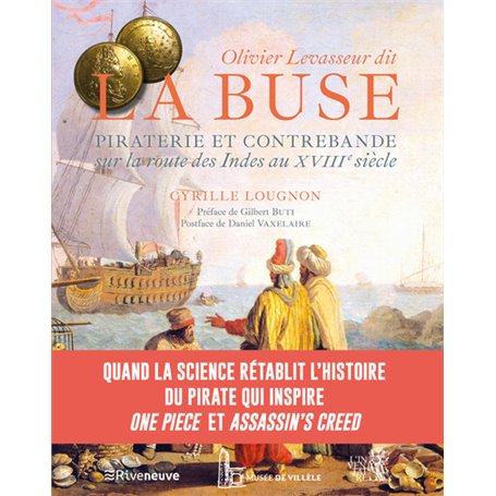 Olivier Levasseur dit "La Buse" - Piraterie et contrebande sur la Route des Indes au XVIIIe siècle