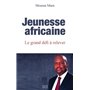 Jeunesse africaine le grand défi à relever