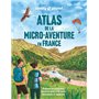 Atlas de la micro-aventure en France - Préparez vos prochaines aventures grâce à 55 cartes thématiques et régionales