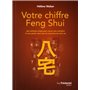 Votre chiffre Feng Shui - Une méthode simple pour mieux vous connaître et vous guider dans tous les