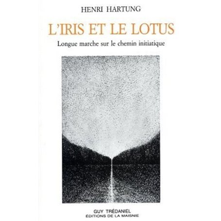 L'Iris et le lotus - Longue marche sur le chemin initiatique
