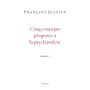 Cinq concepts proposés à la psychanalyse