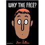 Why The Face!