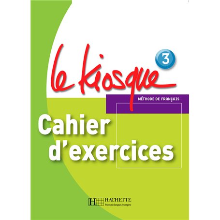 Le Kiosque 3 - Cahier d'exercices