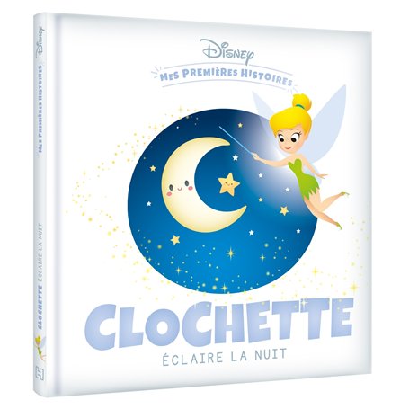 DISNEY - Mes Premières Histoires - Clochette éclaire la nuit