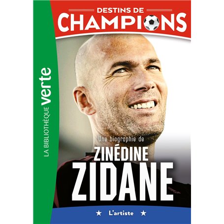 Destins de champions 10 - Une biographie de Zinédine Zidane