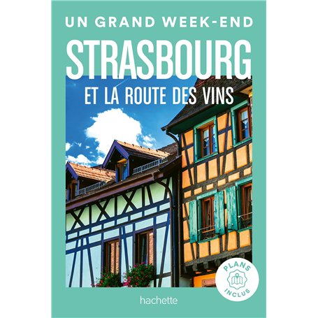 Strasbourg et la route des vins Guide Un Grand Week-end